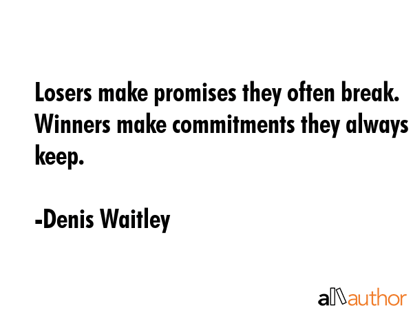 Losers make promises they often break. Winners make commitments they always keep. - Denis Waitley Quote GIF