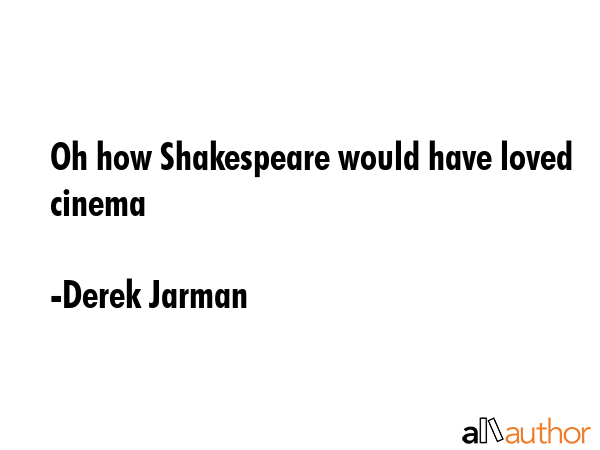 Oh how Shakespeare would have loved cinema - Derek Jarman Quote GIF