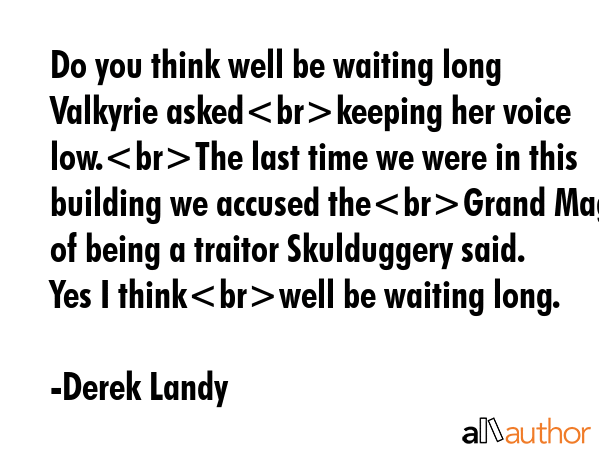 Do you think well be waiting long Valkyrie askedkeeping her voice low.The last time we were in this... - Derek Landy Quote GIF