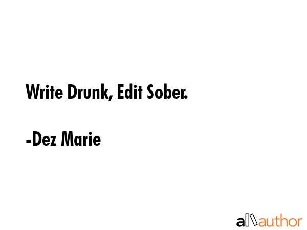 Write Drunk, Edit Sober. - Dez Marie Quote GIF