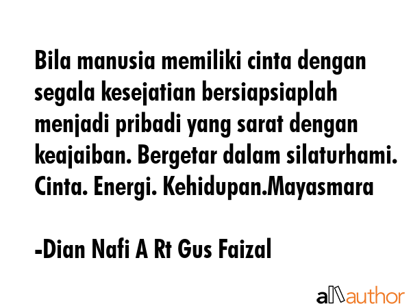 Bila manusia memiliki cinta dengan segala kesejatian bersiapsiaplah menjadi pribadi yang sarat... - Dian Nafi A Rt Gus Faizal Quote GIF