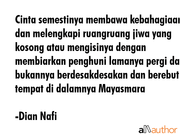 Cinta semestinya membawa kebahagiaan dan melengkapi ruangruang jiwa yang kosong atau mengisinya... - Dian Nafi Quote GIF