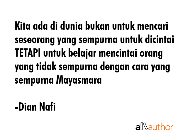 Kita ada di dunia bukan untuk mencari seseorang yang sempurna untuk dicintai TETAPI untuk belajar... - Dian Nafi Quote GIF