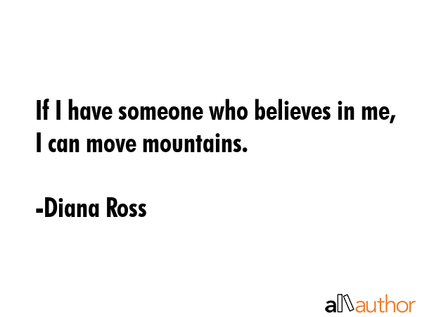 If I have someone who believes in me, I can move mountains. - Diana Ross Quote GIF