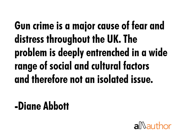 Gun crime is a major cause of fear and distress throughout the UK. The problem is deeply entrenched... - Diane Abbott Quote GIF