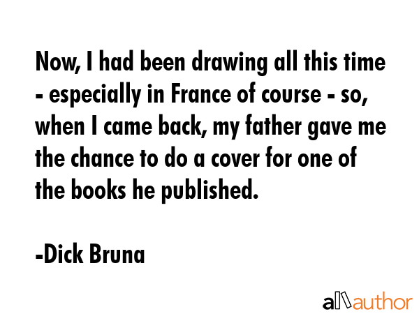 Now, I had been drawing all this time - especially in France of course - so, when I came back, my... - Dick Bruna Quote GIF