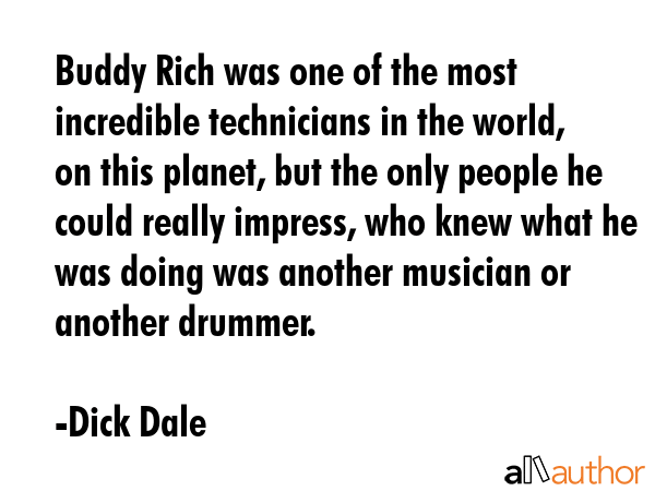 Buddy Rich was one of the most incredible technicians in the world, on this planet, but the only... - Dick Dale Quote GIF