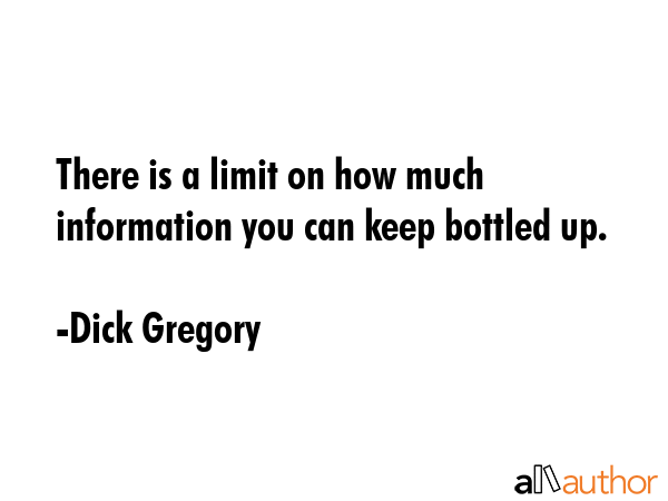 There is a limit on how much information you can keep bottled up. - Dick Gregory Quote GIF