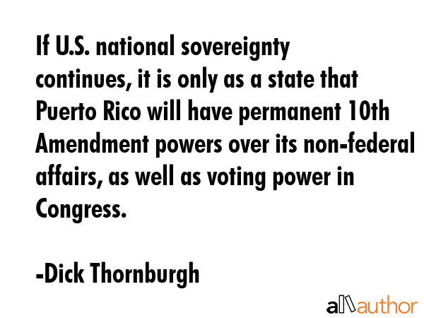 If U.S. national sovereignty continues, it is only as a state that Puerto Rico will have permanent... - Dick Thornburgh Quote GIF