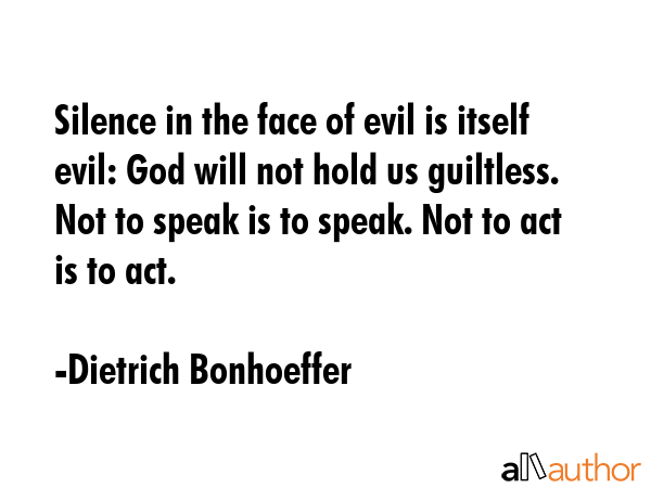 Silence in the face of evil is itself evil: God will not hold us guiltless. Not to speak is to... - Dietrich Bonhoeffer Quote GIF