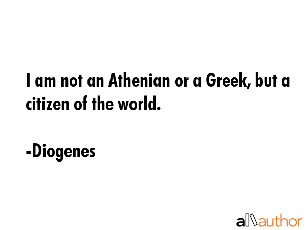 I am not an Athenian or a Greek, but a citizen of the world. - Diogenes Quote GIF