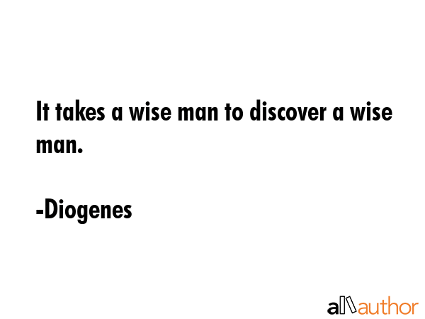 It takes a wise man to discover a wise man. - Diogenes Quote GIF