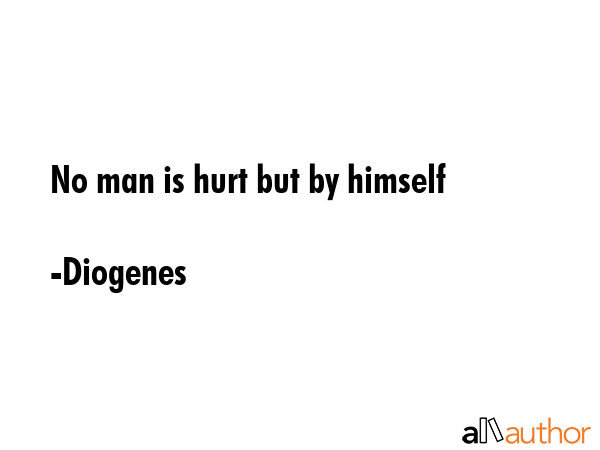 No man is hurt but by himself - Diogenes Quote GIF