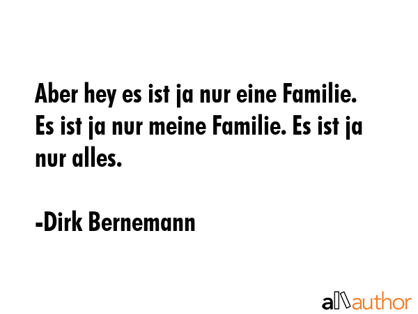 Aber hey es ist ja nur eine Familie. Es ist ja nur meine Familie. Es ist ja nur alles. - Dirk Bernemann Quote GIF