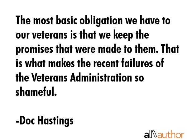 The most basic obligation we have to our veterans is that we keep the promises that were made to... - Doc Hastings Quote GIF