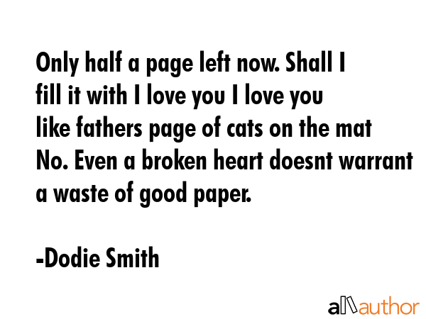 Only half a page left now. Shall I fill it with I love you I love you like fathers page of cats on... - Dodie Smith Quote GIF