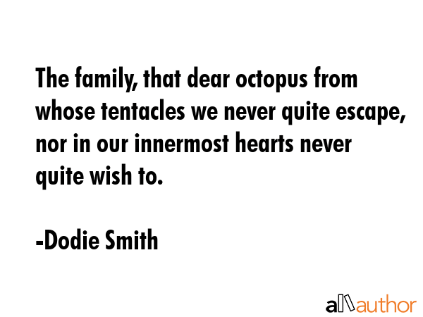 The family, that dear octopus from whose tentacles we never quite escape, nor in our innermost... - Dodie Smith Quote GIF