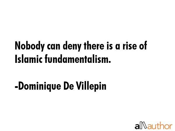 Nobody can deny there is a rise of Islamic fundamentalism. - Dominique De Villepin Quote GIF