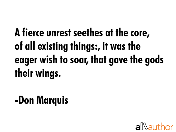 A fierce unrest seethes at the core, of all existing things:, it was the eager wish to soar, that... - Don Marquis Quote GIF