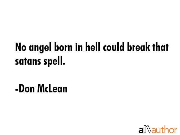No angel born in hell could break that satans spell. - Don McLean Quote GIF