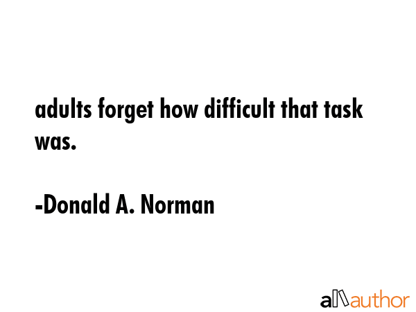 adults forget how difficult that task was. - Donald A. Norman Quote GIF