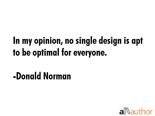 In my opinion, no single design is apt to be optimal for everyone. - Donald Norman Quote GIF