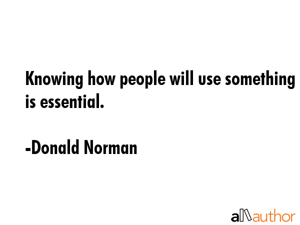 Knowing how people will use something is essential. - Donald Norman Quote GIF