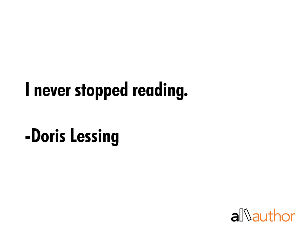 I never stopped reading. - Doris Lessing Quote GIF