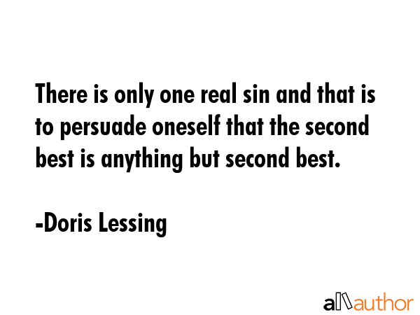 There is only one real sin and that is to persuade oneself that the second best is anything but... - Doris Lessing Quote GIF