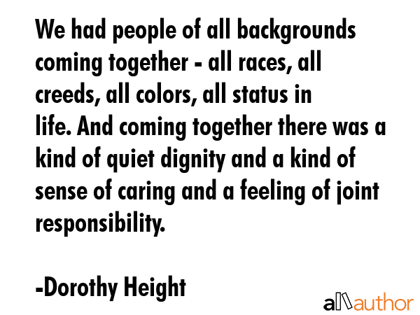 We had people of all backgrounds coming together - all races, all creeds, all colors, all status in... - Dorothy Height Quote GIF