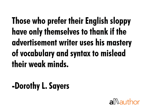 Those who prefer their English sloppy have only themselves to thank if the advertisement writer... - Dorothy L. Sayers Quote GIF