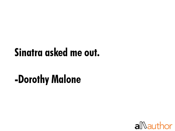 Sinatra asked me out. - Dorothy Malone Quote GIF