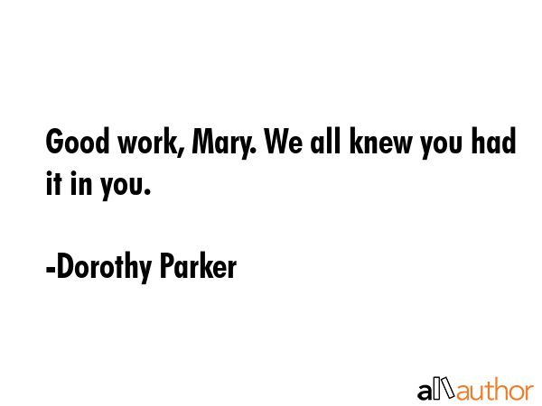 Good work, Mary. We all knew you had it in you. - Dorothy Parker Quote GIF