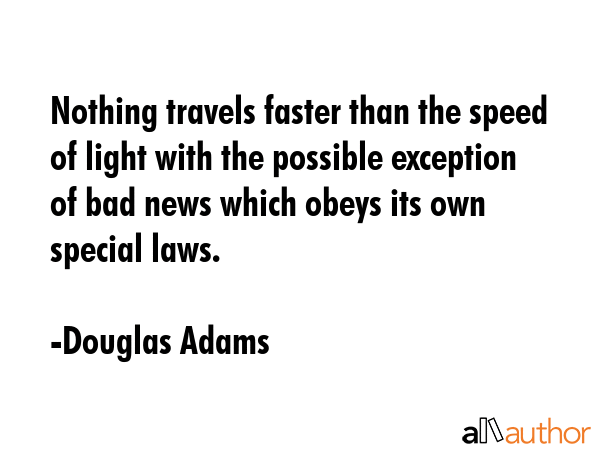 Nothing travels faster than the speed of light with the possible exception of bad news which obeys... - Douglas Adams Quote GIF