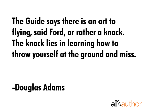 The Guide says there is an art to flying, said Ford, or rather a knack. The knack lies in learning... - Douglas Adams Quote GIF