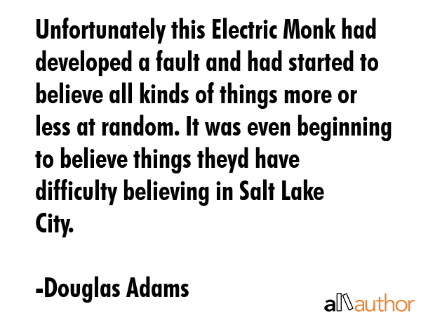 Unfortunately this Electric Monk had developed a fault and had started to believe all kinds of... - Douglas Adams Quote GIF