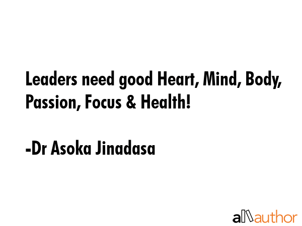 Leaders need good Heart, Mind, Body, Passion, Focus & Health! - Dr Asoka Jinadasa Quote GIF
