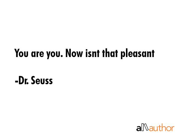You are you. Now isnt that pleasant - Dr. Seuss Quote GIF