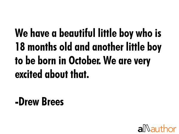 We have a beautiful little boy who is 18 months old and another little boy to be born in October.... - Drew Brees Quote GIF