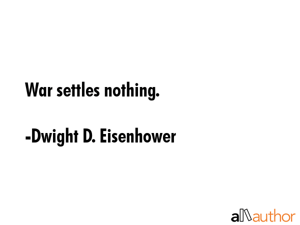 War settles nothing. - Dwight D. Eisenhower Quote GIF