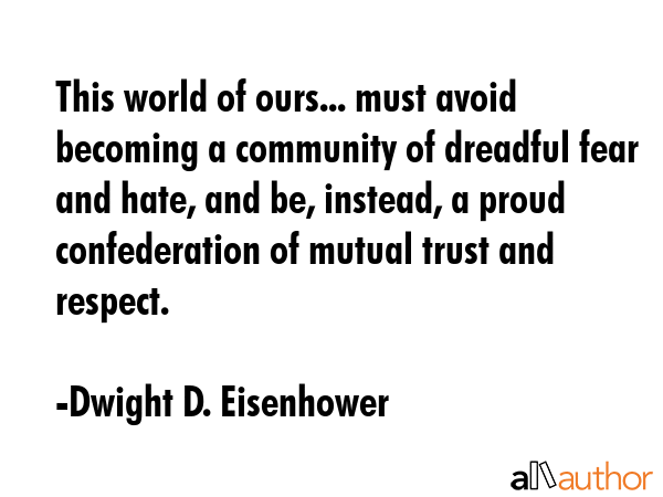 This world of ours... must avoid becoming a community of dreadful fear and hate, and be, instead, a... - Dwight D. Eisenhower Quote GIF