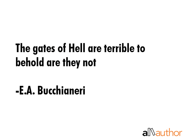 The gates of Hell are terrible to behold are they not - E.A. Bucchianeri Quote GIF