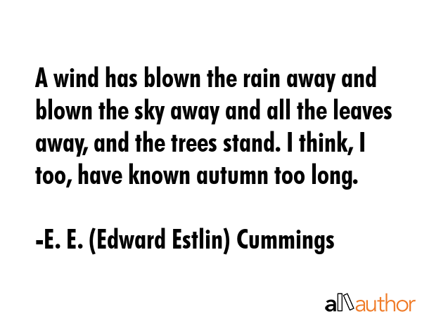 A wind has blown the rain away and blown the sky away and all the leaves away, and the trees stand.... - E. E. (Edward Estlin) Cummings Quote GIF