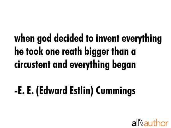 when god decided to invent everything he took one reath bigger than a circustent and everything... - E. E. (Edward Estlin) Cummings Quote GIF