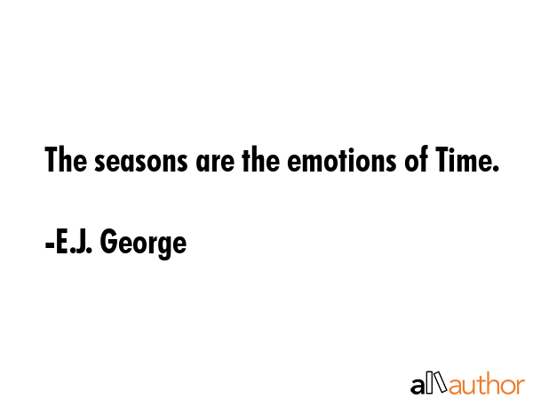 The seasons are the emotions of Time. - E.J. George Quote GIF