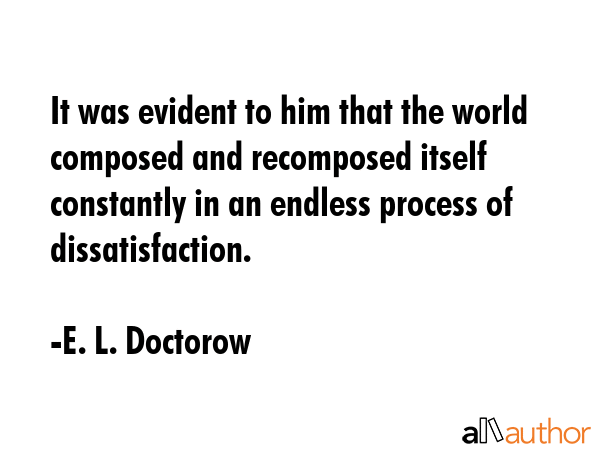It was evident to him that the world composed and recomposed itself constantly in an endless... - E. L. Doctorow Quote GIF