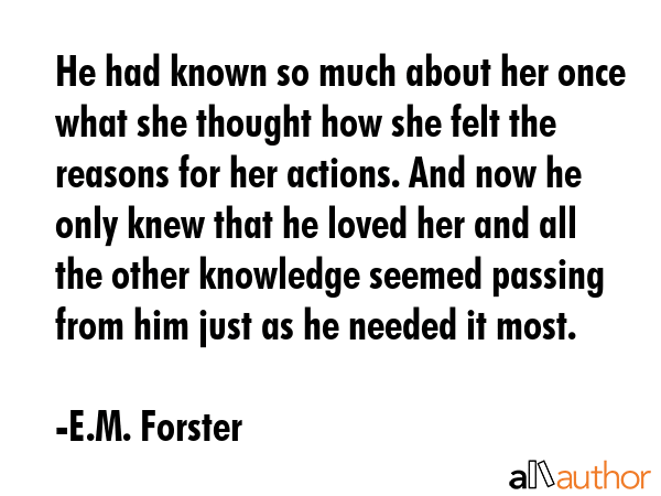 He had known so much about her once what she thought how she felt the reasons for her actions. And... - E.M. Forster Quote GIF