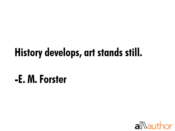 History develops, art stands still. - E. M. Forster Quote GIF
