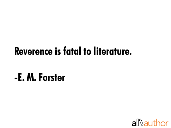 Reverence is fatal to literature. - E. M. Forster Quote GIF