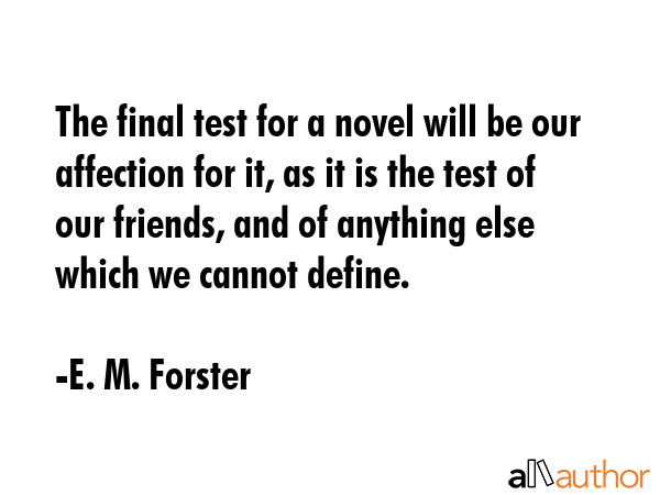 The final test for a novel will be our affection for it, as it is the test of our friends, and of... - E. M. Forster Quote GIF
